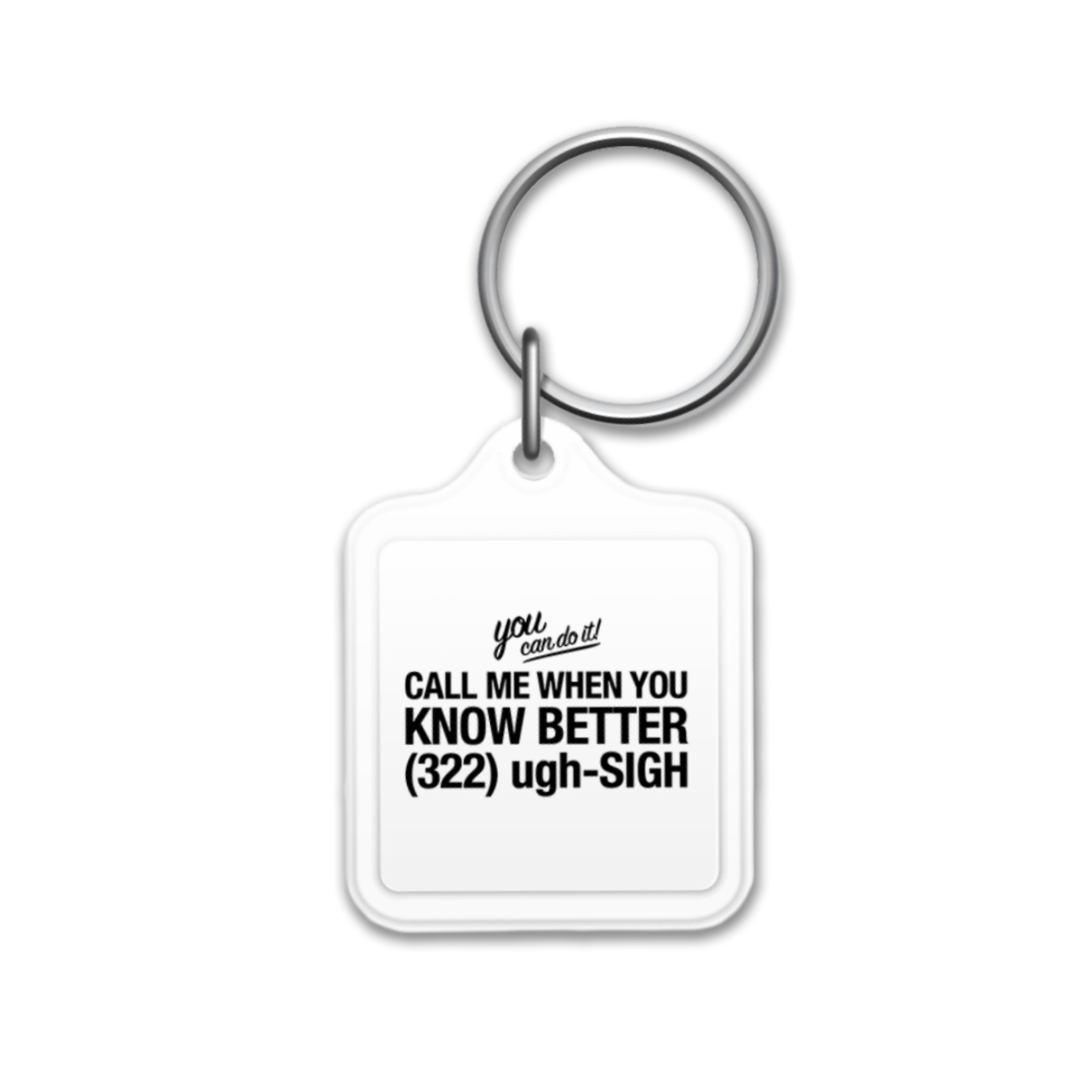 Call Me When You Know Better Keyring
